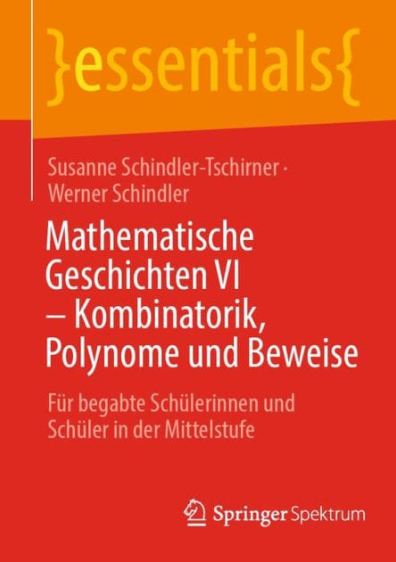 Mathematische Geschichten VI - Kombinatorik, Polynome und Beweise: F�r begabte Sch�lerinnen und Sch�ler in der Mittelstufe