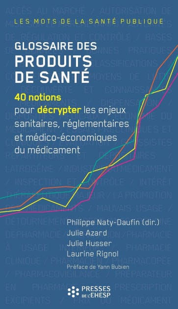 Glossaire des produits de santé: 40 notions pour décrypter les enjeux sanitaires, réglementaires, et médico-économiques du médicament