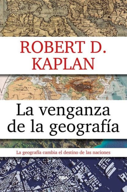 La venganza de la geografía: Cómo los mapas condicionan el destino de las naciones