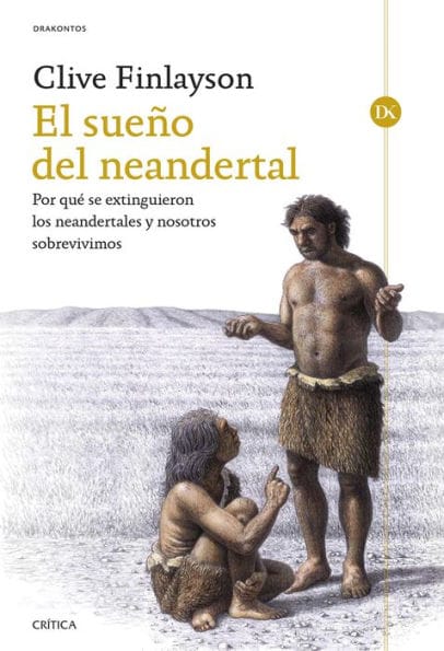 El sueño del neandertal: Por qué se extinguieron los neandertales y nosotros sobrevivimos