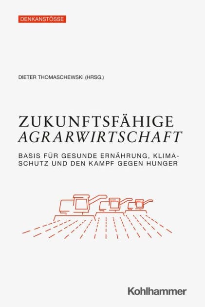 Zukunftsfähige Agrarwirtschaft: Basis für gesunde Ernährung, Klimaschutz und den Kampf gegen Hunger