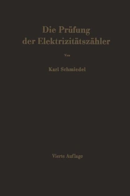 Die Pr�fung der Elektrizit�tsz�hler: Me�einrichtungen, Me�methoden und Schaltungen