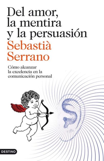 Del amor, la mentira y la persuasión: Cómo alcanzar la excelencia en la comunicación personal