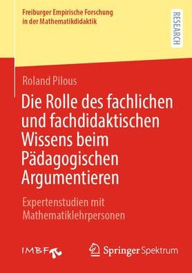 Die Rolle des fachlichen und fachdidaktischen Wissens beim Pädagogischen Argumentieren: Expertenstudien mit Mathematiklehrpersonen