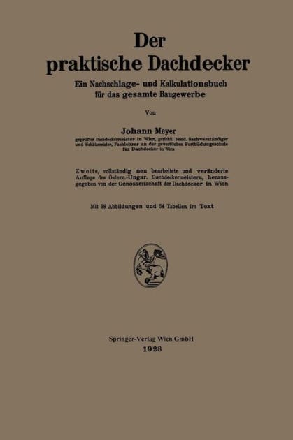 Der praktische Dachdecker: Ein Nachschlage- und Kalkulationsbuch für das gesamte Baugewerbe