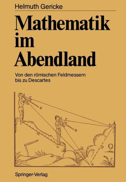 Mathematik im Abendland: Von den r�mischen Feldmessern bis zu Descartes