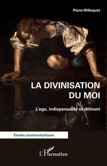 La divinisation du Moi: L'ego, indispensable et délirant