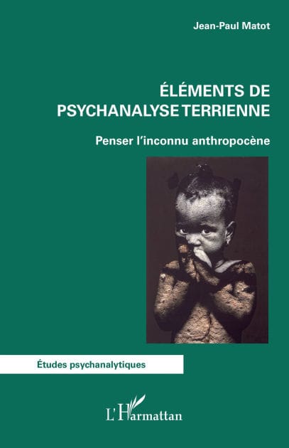 Eléments de psychanalyse terrienne: Penser l'inconnu anthropocène