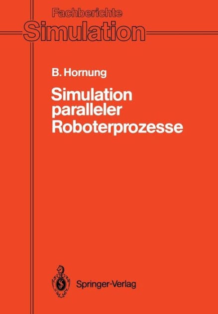 Simulation paralleler Roboterprozesse: Ein System zur rechnergest�tzten Programmierung komplexer Roboterstationen