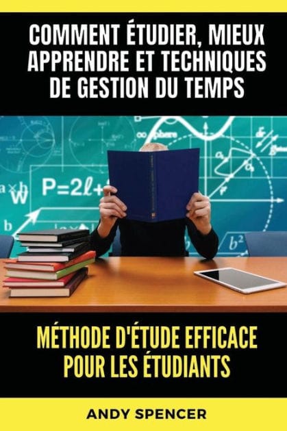 M�thode d'�tude efficace pour les �tudiants: Comment �tudier, mieux apprendre et techniques de gestion du temps
