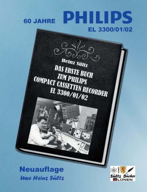 Das erste Buch zum PHILIPS Compact Cassetten Recorder EL 3300/01/02: 60 Jahre PHILIPS EL 3300 - 45 Jahre SÜLTZ BÜCHER - Neuauflage