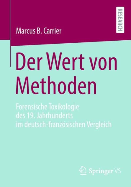 Der Wert von Methoden: Forensische Toxikologie des 19. Jahrhunderts im deutsch-franz�sischen Vergleich