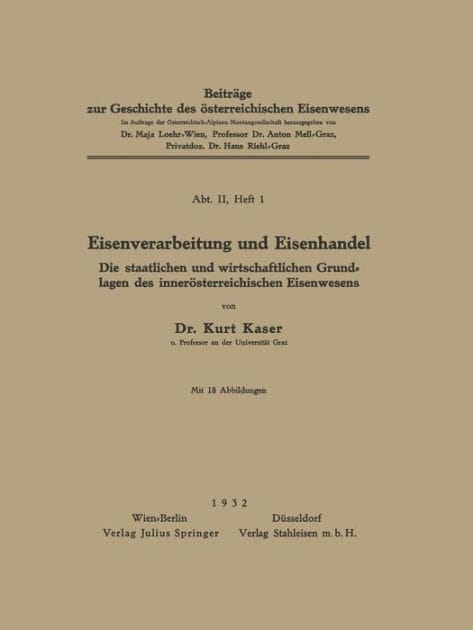 Eisenverarbeitung und Eisenhandel: Die Staatlichen und Wirtschaftlichen Grundlagen des Innerösterreichischen Eisenwesens