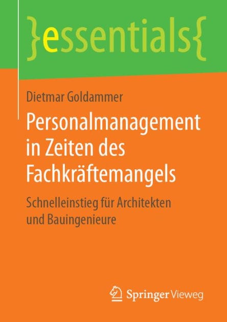 Personalmanagement in Zeiten des Fachkr�ftemangels: Schnelleinstieg f�r Architekten und Bauingenieure