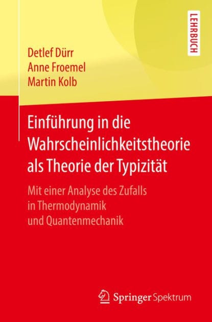 Einf�hrung in die Wahrscheinlichkeitstheorie als Theorie der Typizit�t: Mit einer Analyse des Zufalls in Thermodynamik und Quantenmechanik