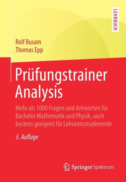Prüfungstrainer Analysis: Mehr als 1000 Fragen und Antworten für Bachelor Mathematik und Physik, auch bestens geeignet für Lehramtsstudierende