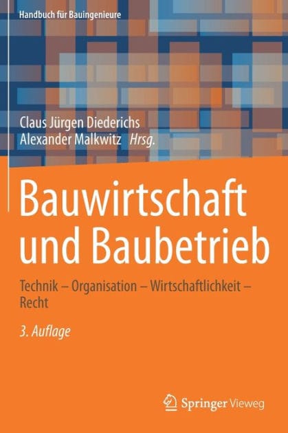 Bauwirtschaft und Baubetrieb: Technik - Organisation - Wirtschaftlichkeit - Recht