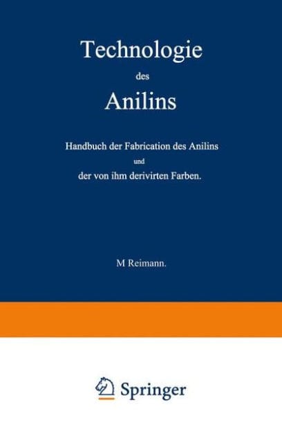 Technologie des Anilins: Handbuch der Fabrication des Anilins und der von ihm derivirten Farben