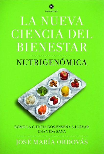 La nueva ciencia del bienestar: Nutrigenómica. Cómo la ciencia nos enseña a llevar una vida sana