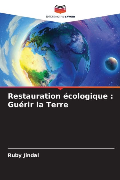Restauration �cologique: Gu�rir la Terre