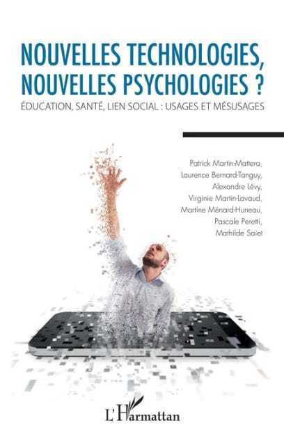 Nouvelles technologies, nouvelles psychologies ?: Education, santé, lien social : usages et mésusages
