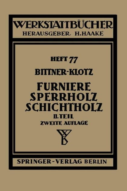 Furniere - Sperrholz Schichtholz: Zweiter Teil. Aus der Praxis der Furnier- und Sperrholz-Herstellung