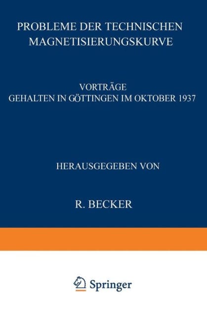 Probleme der Technischen Magnetisierungskurve: Vortr�ge Gehalten in G�ttingen im Oktober 1937