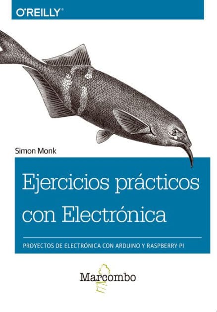 Ejercicios prácticos con Electrónica: Proyectos de electrónica con Arduino y Raspberry Pi