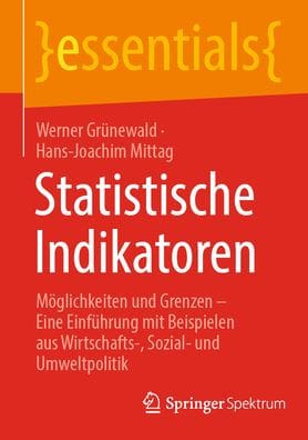 Statistische Indikatoren: Möglichkeiten und Grenzen - Eine Einführung mit Beispielen aus Wirtschafts-, Sozial- und Umweltpolitik