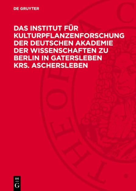 Das Institut für Kulturpflanzenforschung der Deutschen Akademie der Wissenschaften zu Berlin in Gatersleben Krs. Aschersleben