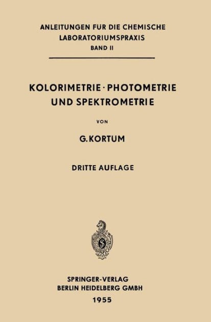 Kolorimetrie � Photometrie und Spektrometrie: Eine Anleitung zur Ausf�hrung von Absorptions-, Emissions-, Fluorescenz-, Streuungs-, Tr�bungs- und Reflexionsmessungen