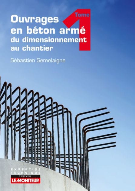 Ouvrages en béton armé : du dimensionnement au chantier - Tome 1: Éléments structurels fondamentaux