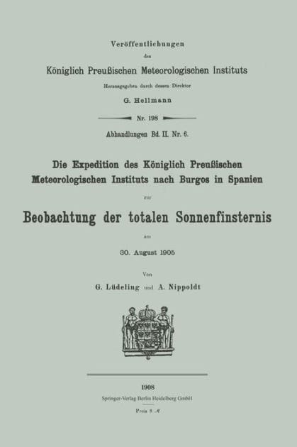 Die Expedition des K�niglich Preu�ischen Meteorologischen Instituts nach Burgos in Spanien zur Beobachtung der totalen Sonnenfinsternis am 30. August 1905