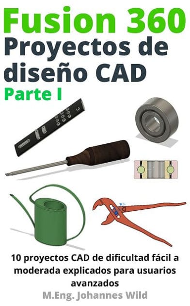 Fusion 360 Proyectos de diseño CAD Parte I: 10 proyectos CAD de dificultad fácil a moderada