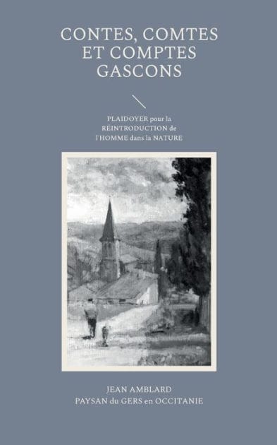 Contes, comtes et comptes gascons: PLAIDOYER pour la RÉINTRODUCTION de l'HOMME dans la NATURE