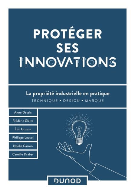 Protéger ses innovations: La propriété industrielle en pratique