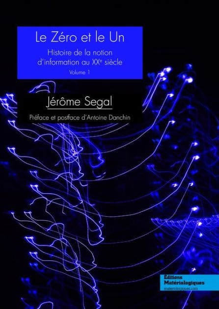 Le zéro et le un: Histoire de la notion d'information au XXe siècle, Vol. 1