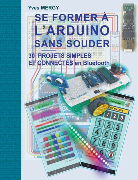 Se former à l'ARDUINO sans souder: Des bases de la programmation à la robotique et aux objets connectés