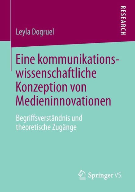 Eine kommunikationswissenschaftliche Konzeption von Medieninnovationen: Begriffsverst�ndnis und theoretische Zug�nge