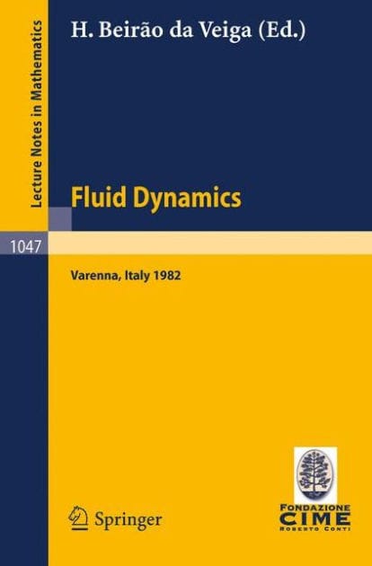 Fluid Dynamics: Lectures given at the 3rd 1982 Session of the Centro Internazionale Matematico Estivo (C.I.M.E.). Held at Varenna, Italy, August 22 - September 1, 1982