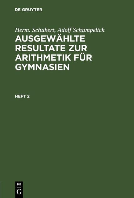 Herm. Schubert; Adolf Schumpelick: Ausgewählte Resultate zur Arithmetik für Gymnasien. Heft 2
