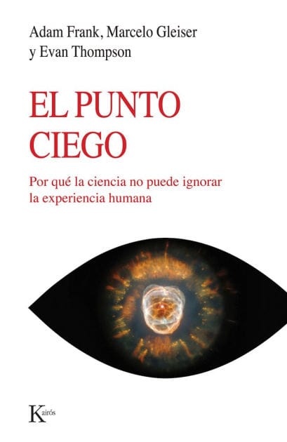 El Punto Ciego: Por qu� la ciencia no puede ignorar la experiencia humana