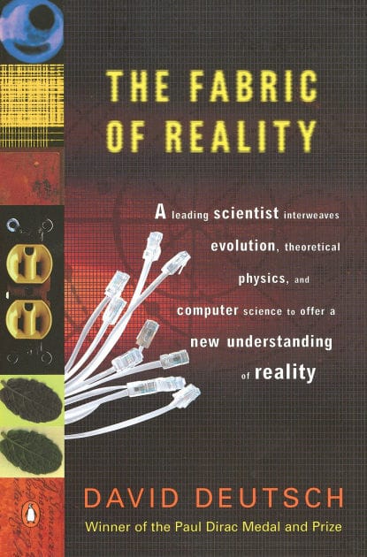 The Fabric of Reality: The Science of Parallel Universes--and Its Implications