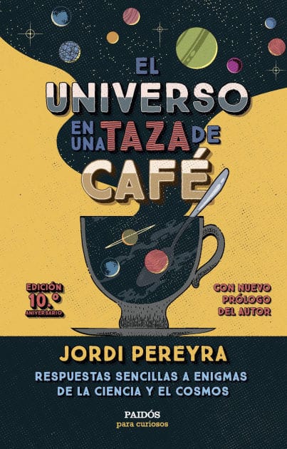 El universo en una taza de café (10.º aniversario): Respuestas sencillas a enigmas de la ciencia y el cosmos