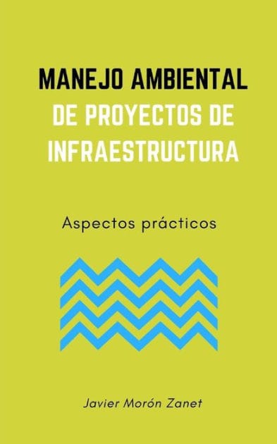 Manejo Ambiental de Proyectos de Infraestructura: Aspectos prácticos