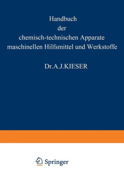 HANDBUCH der chemisch-technischen Apparate maschinellen Hilfsmittel und Werkstoffe: Ein lexikalisches Nachschlagewerk für Chemiker und Ingenieure Dritter Band: K. S.-Schl