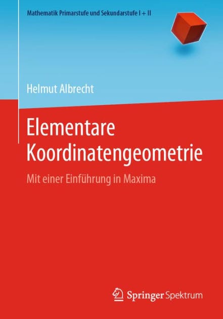 Elementare Koordinatengeometrie: Mit einer Einführung in Maxima