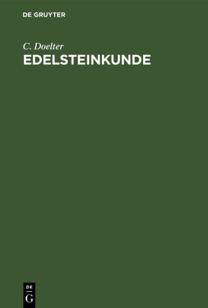 Edelsteinkunde: Bestimmung und Unterscheidung der Edelsteine und Schmucksteine. Die K nstliche Darstellung der Edelsteine.