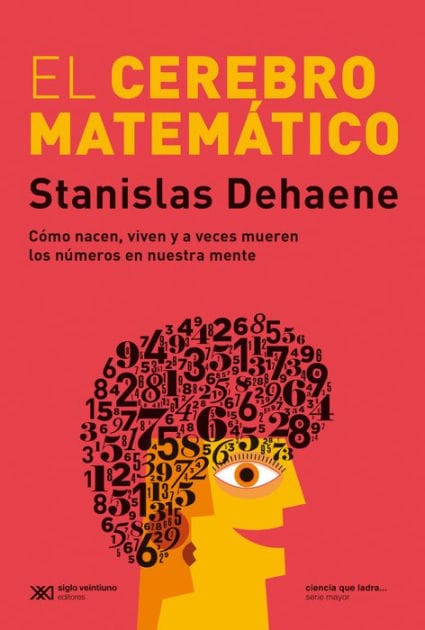 El cerebro matemático: Cómo nacen, viven y a veces mueren los números en nuestra mente