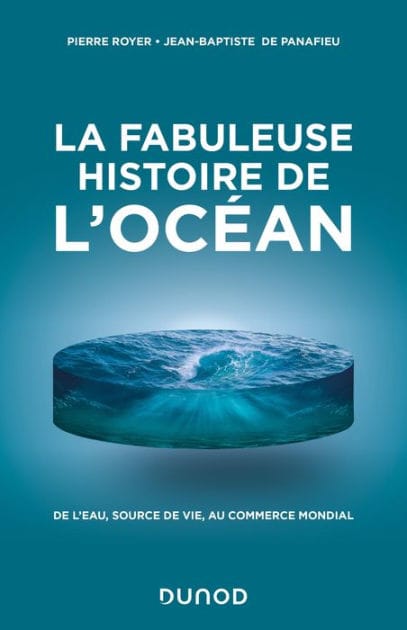 La fabuleuse histoire de l'Océan: De l'eau, source de vie, au commerce mondial